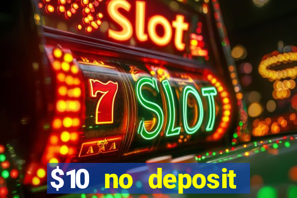 $10 no deposit casino bonuses