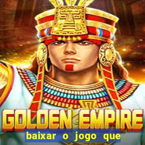 baixar o jogo que ganha dinheiro