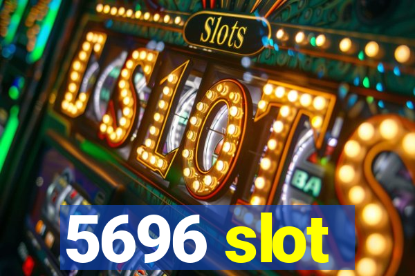 5696 slot