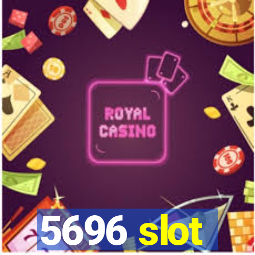 5696 slot