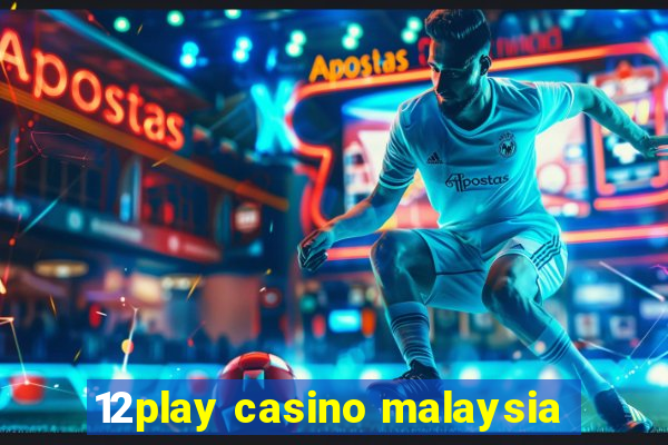 12play casino malaysia