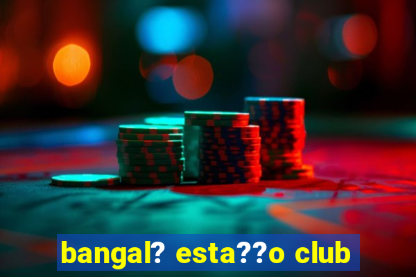 bangal? esta??o club