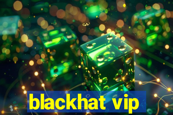 blackhat vip