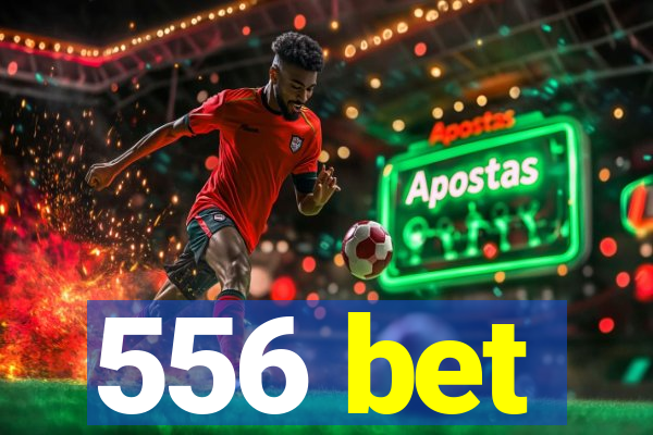 556 bet