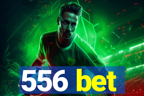 556 bet