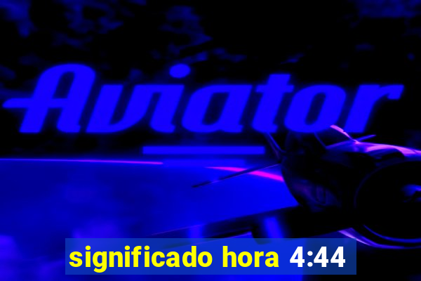 significado hora 4:44