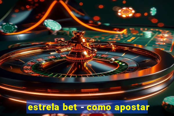 estrela bet - como apostar