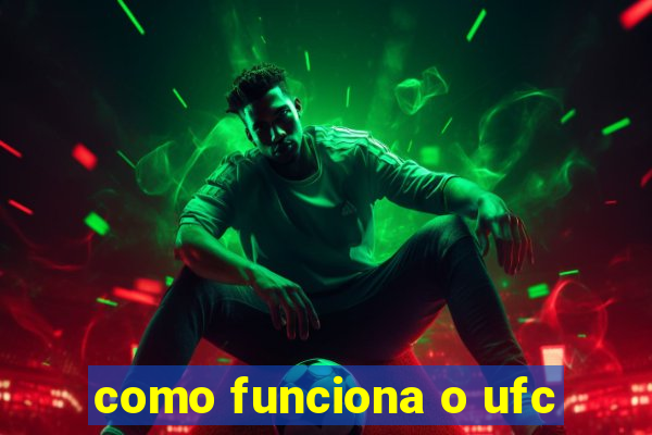 como funciona o ufc