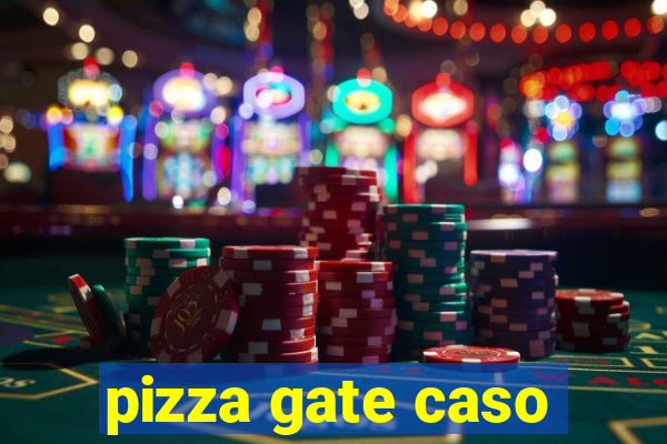 pizza gate caso