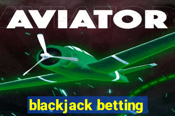 blackjack betting