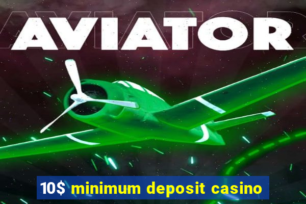 10$ minimum deposit casino