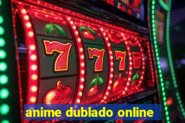 anime dublado online