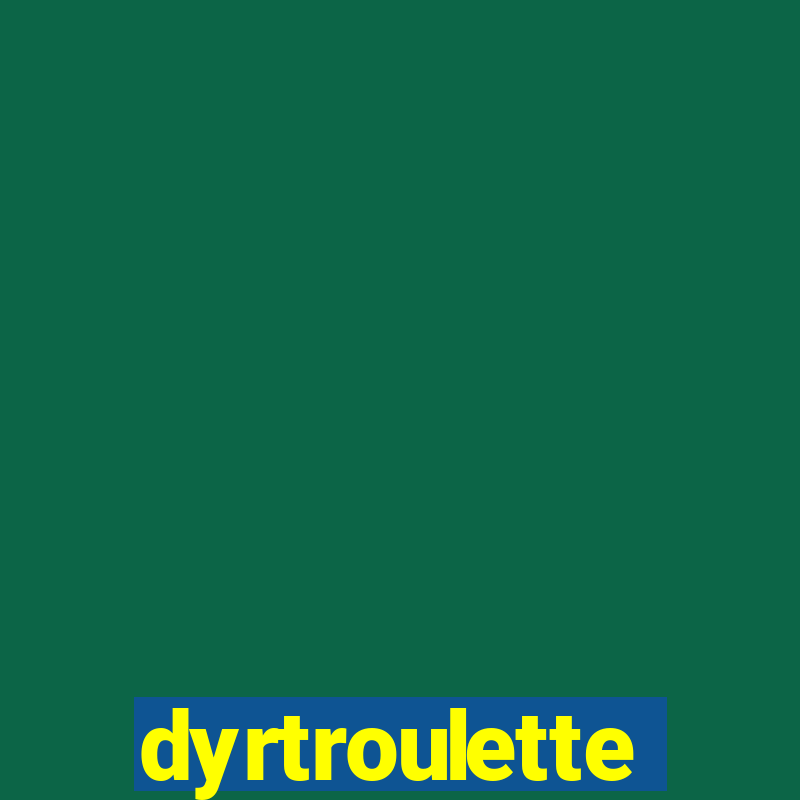 dyrtroulette