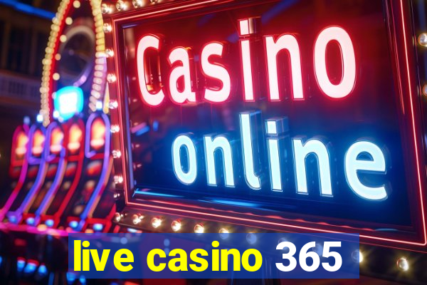 live casino 365