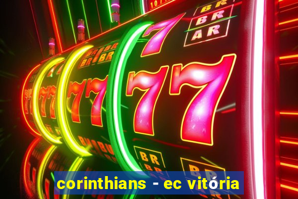 corinthians - ec vitória