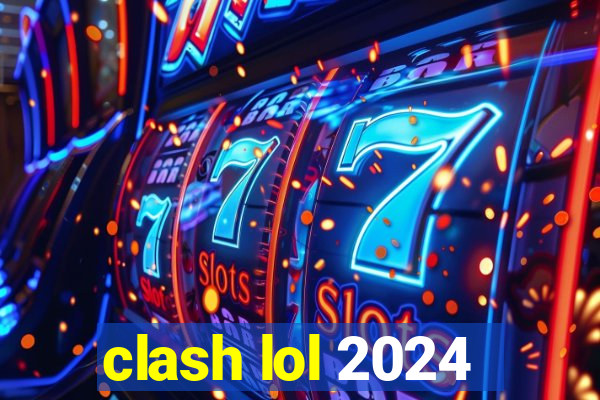 clash lol 2024