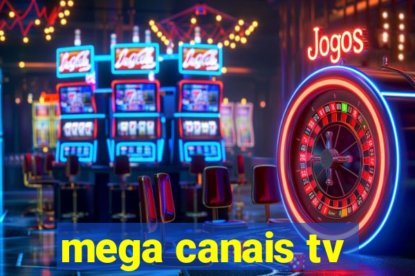 mega canais tv