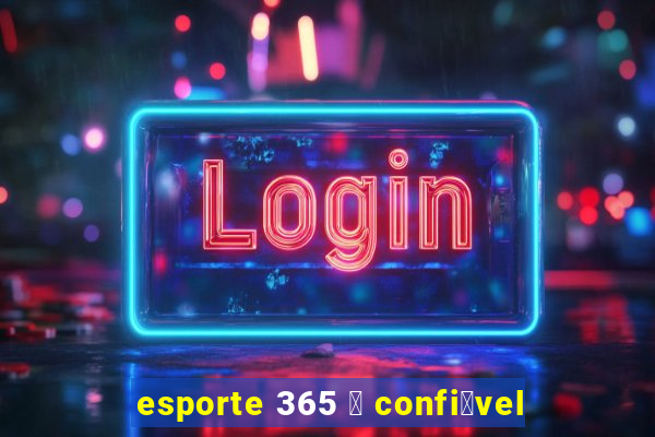 esporte 365 茅 confi谩vel