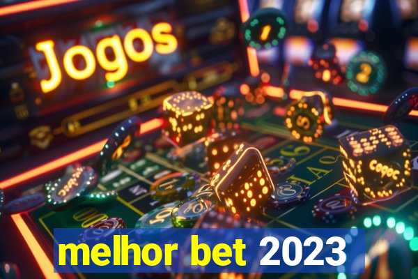 melhor bet 2023