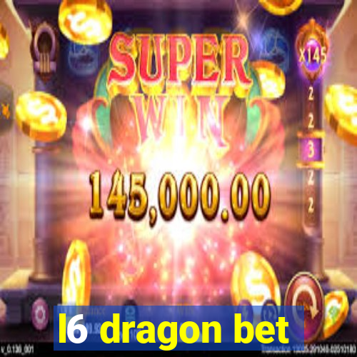 l6 dragon bet