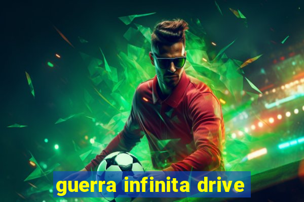 guerra infinita drive