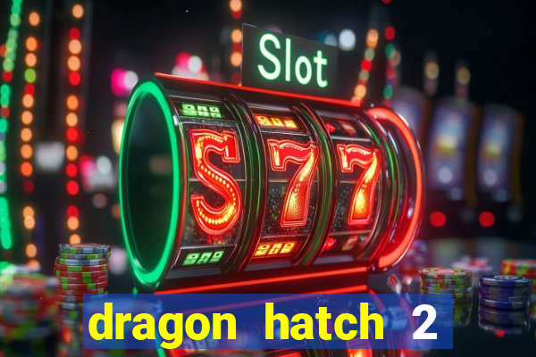 dragon hatch 2 demo slot