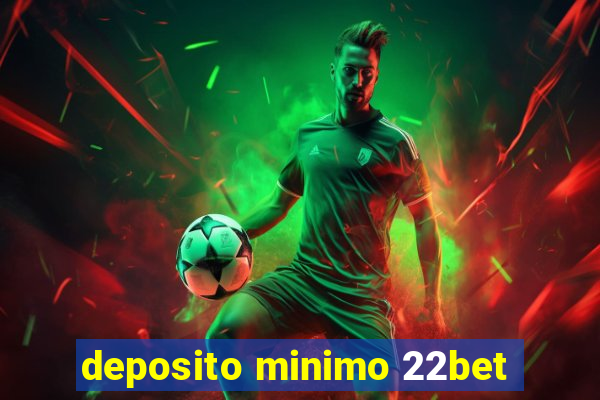 deposito minimo 22bet