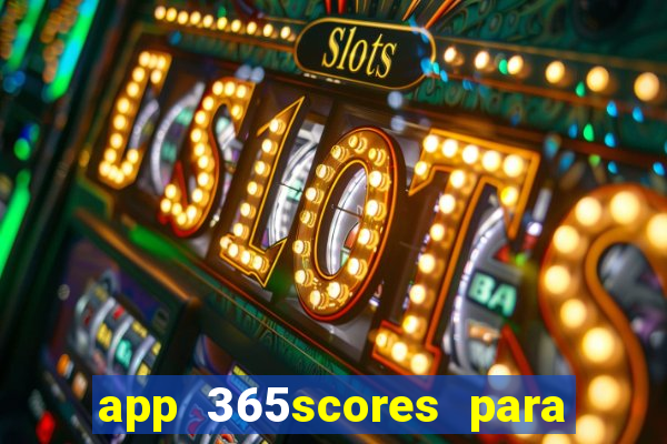 app 365scores para que serve