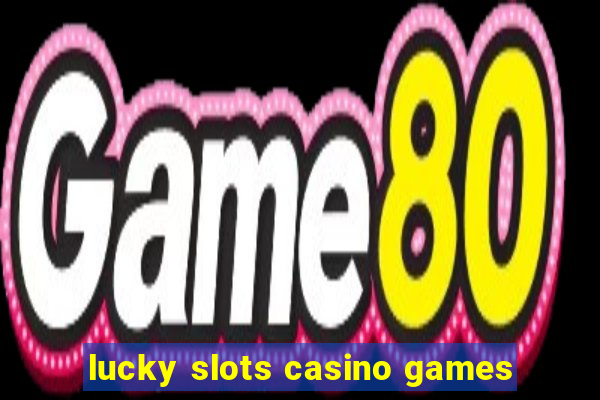 lucky slots casino games