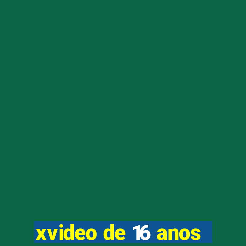 xvideo de 16 anos