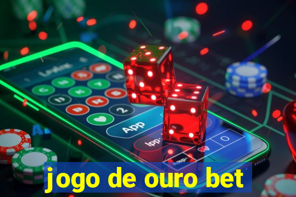 jogo de ouro bet