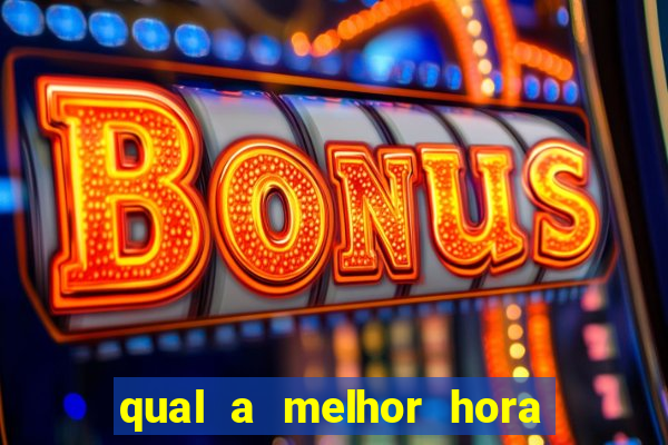 qual a melhor hora para jogar casino online