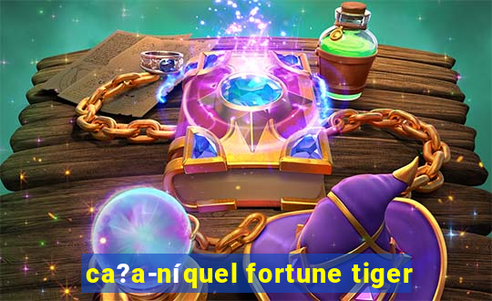 ca?a-níquel fortune tiger