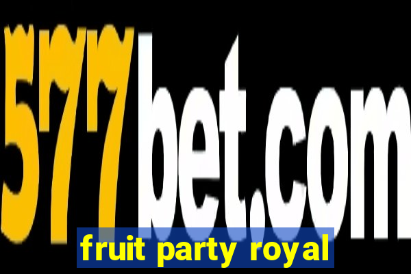 fruit party royal