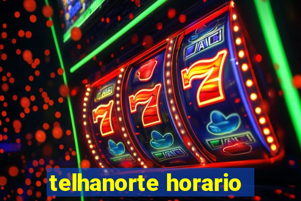 telhanorte horario