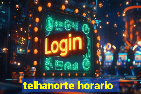 telhanorte horario