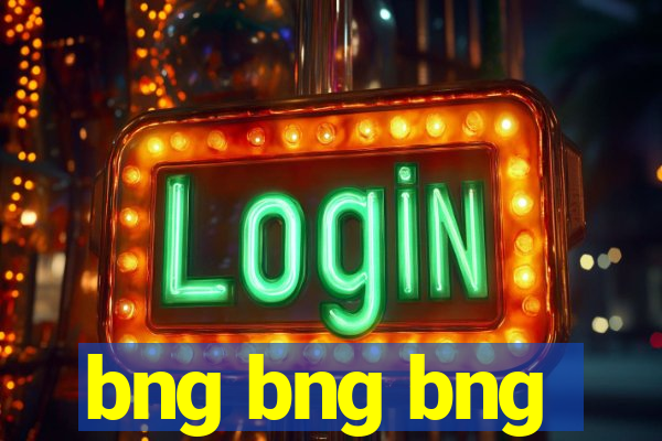 bng bng bng