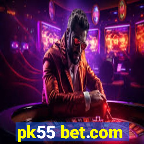 pk55 bet.com