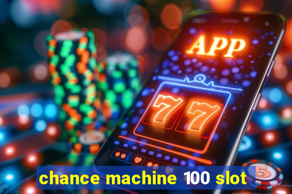 chance machine 100 slot