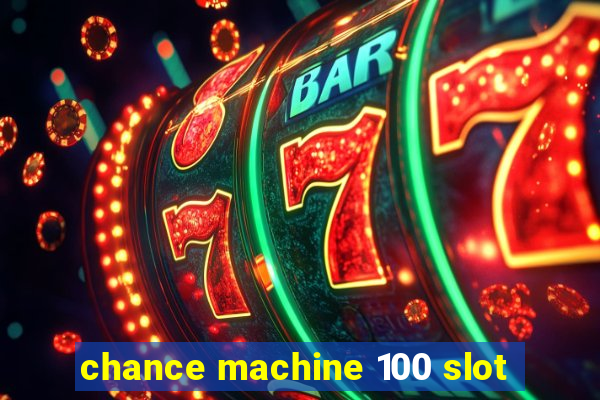 chance machine 100 slot