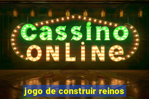 jogo de construir reinos