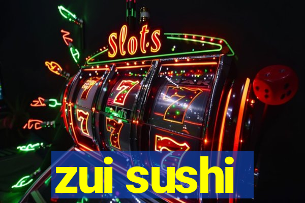 zui sushi