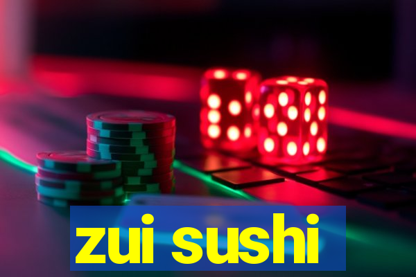 zui sushi