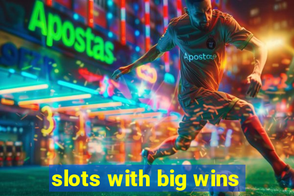 slots with big wins