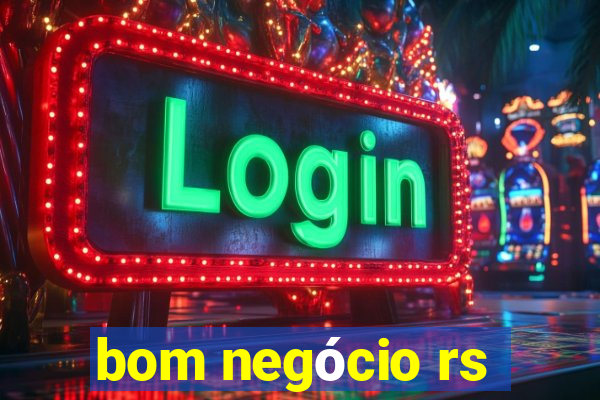 bom negócio rs