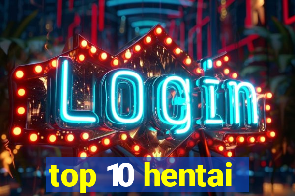 top 10 hentai