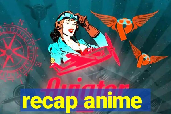 recap anime