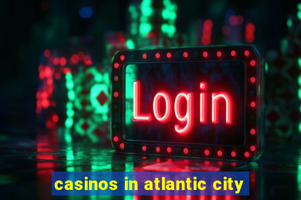 casinos in atlantic city