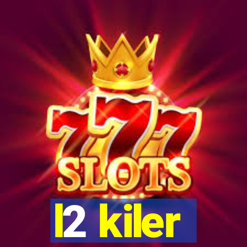 l2 kiler