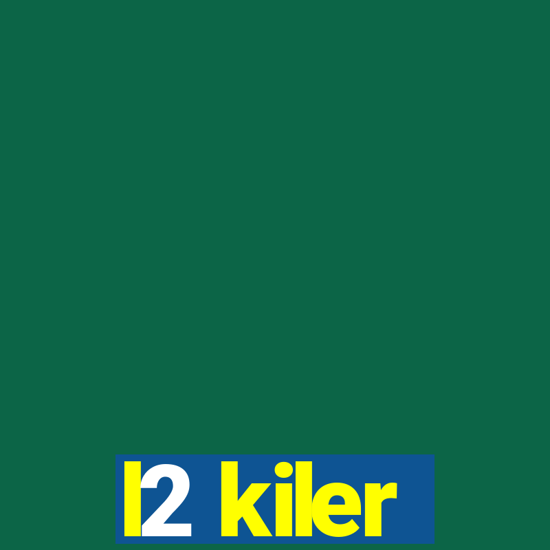 l2 kiler